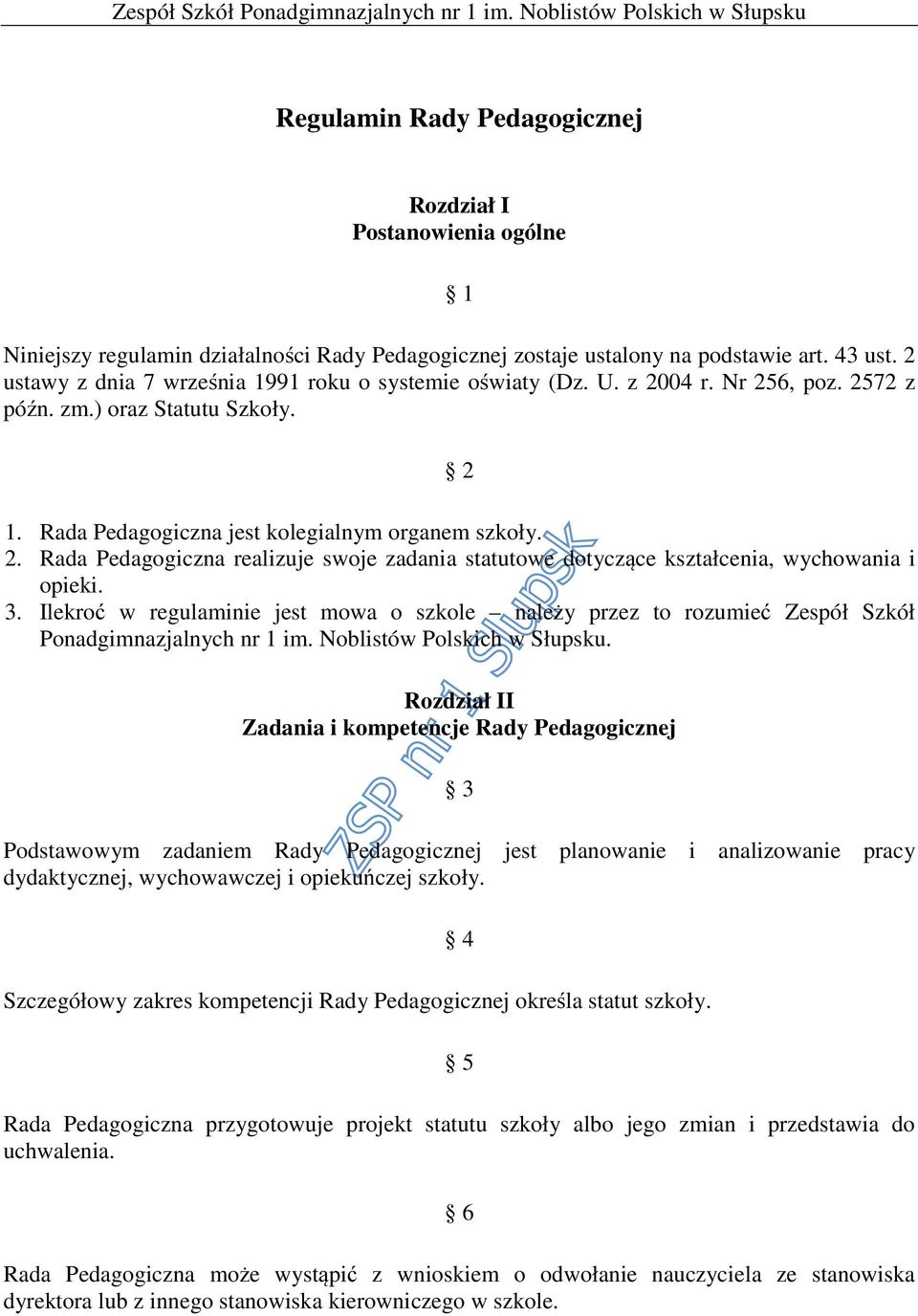 3. Ilekroć w regulaminie jest mowa o szkole należy przez to rozumieć Zespół Szkół Ponadgimnazjalnych nr 1 im. Noblistów Polskich w Słupsku.