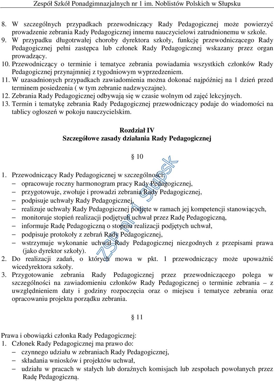 Przewodniczący o terminie i tematyce zebrania powiadamia wszystkich członków Rady Pedagogicznej przynajmniej z tygodniowym wyprzedzeniem. 11.