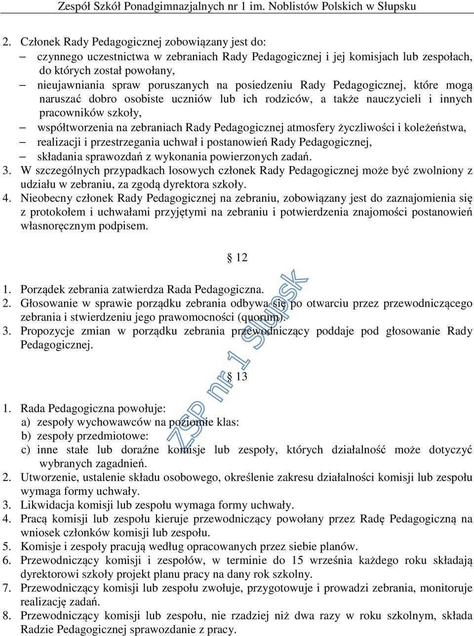 życzliwości i koleżeństwa, realizacji i przestrzegania uchwał i postanowień Rady Pedagogicznej, składania sprawozdań z wykonania powierzonych zadań. 3.