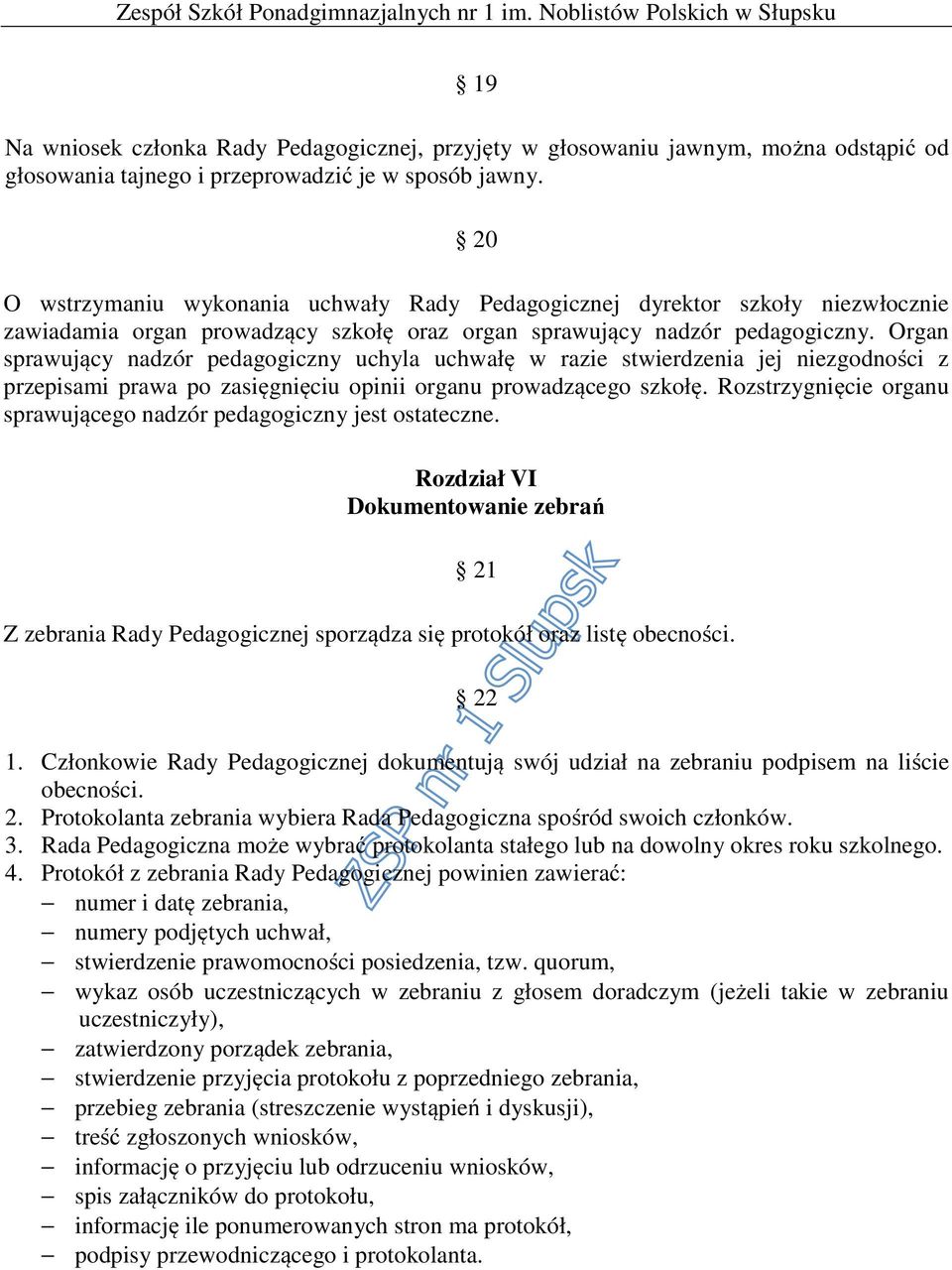 Organ sprawujący nadzór pedagogiczny uchyla uchwałę w razie stwierdzenia jej niezgodności z przepisami prawa po zasięgnięciu opinii organu prowadzącego szkołę.