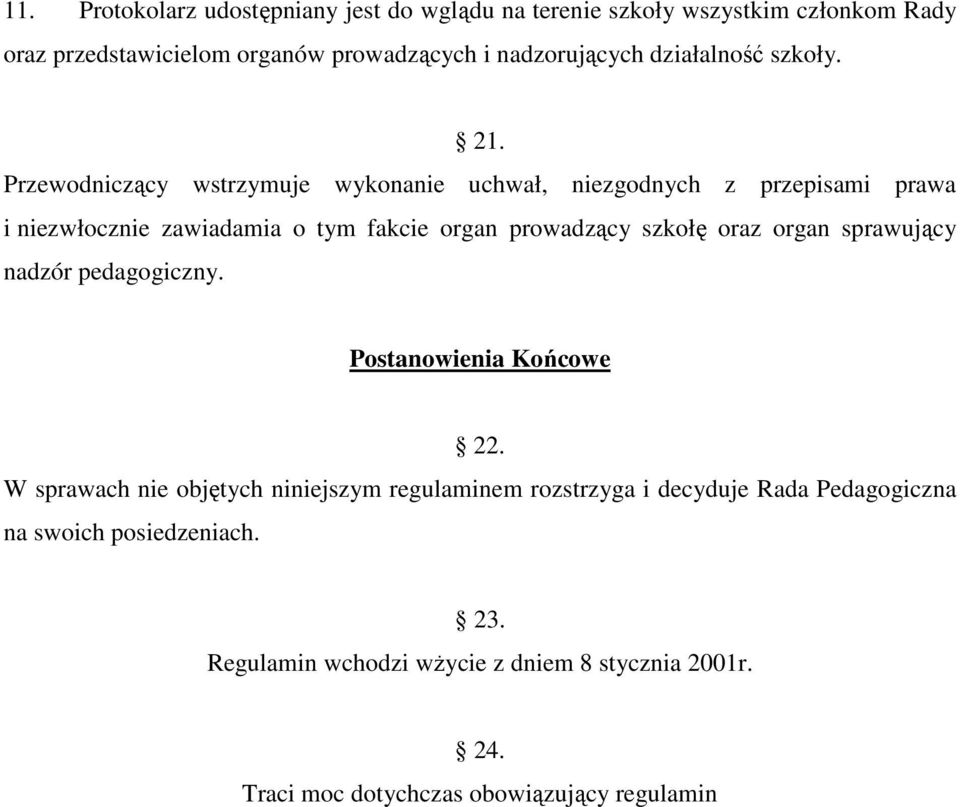 Przewodniczący wstrzymuje wykonanie uchwał, niezgodnych z przepisami prawa i niezwłocznie zawiadamia o tym fakcie organ prowadzący szkołę oraz