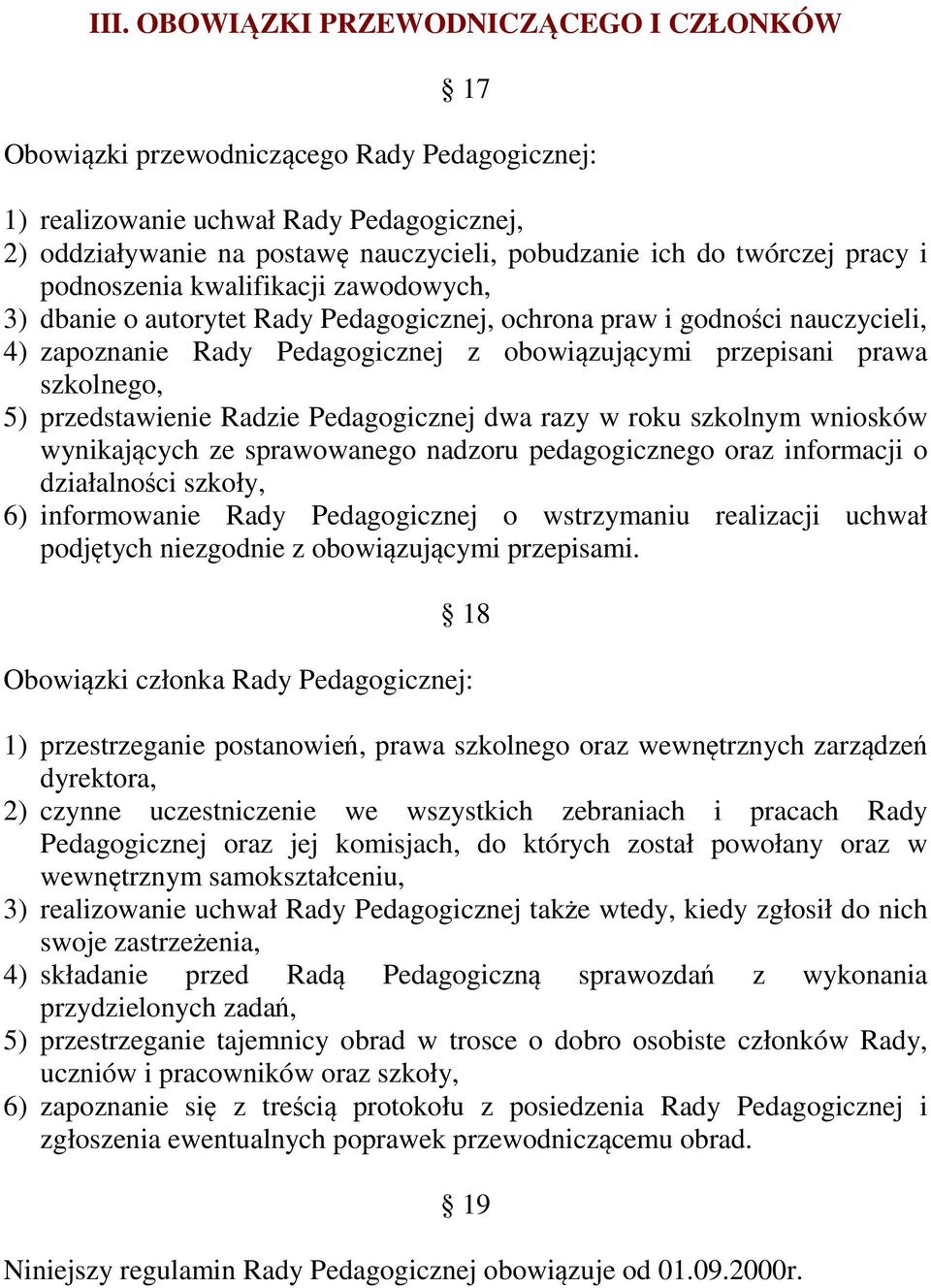 szkolnego, 5) przedstawienie Radzie Pedagogicznej dwa razy w roku szkolnym wniosków wynikających ze sprawowanego nadzoru pedagogicznego oraz informacji o działalności szkoły, 6) informowanie Rady