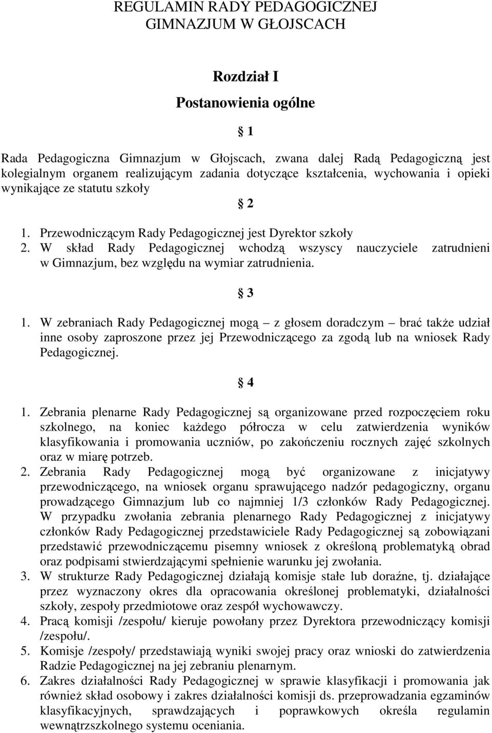 W skład Rady Pedagogicznej wchodzą wszyscy nauczyciele zatrudnieni w Gimnazjum, bez względu na wymiar zatrudnienia. 3 1.