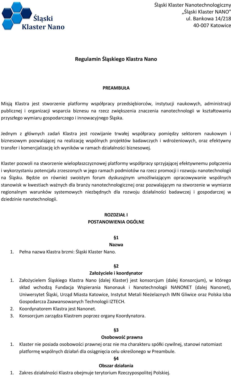 Jednym z głównych zadań Klastra jest rozwijanie trwałej współpracy pomiędzy sektorem naukowym i biznesowym pozwalającej na realizację wspólnych projektów badawczych i wdrożeniowych, oraz efektywny