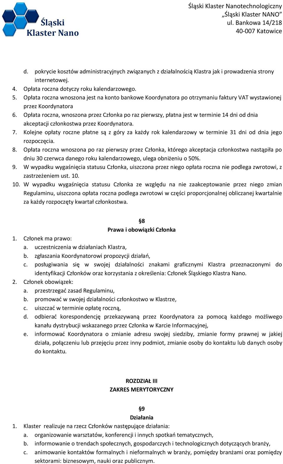 Opłata roczna, wnoszona przez Członka po raz pierwszy, płatna jest w terminie 14 dni od dnia akceptacji członkostwa przez Koordynatora. 7.