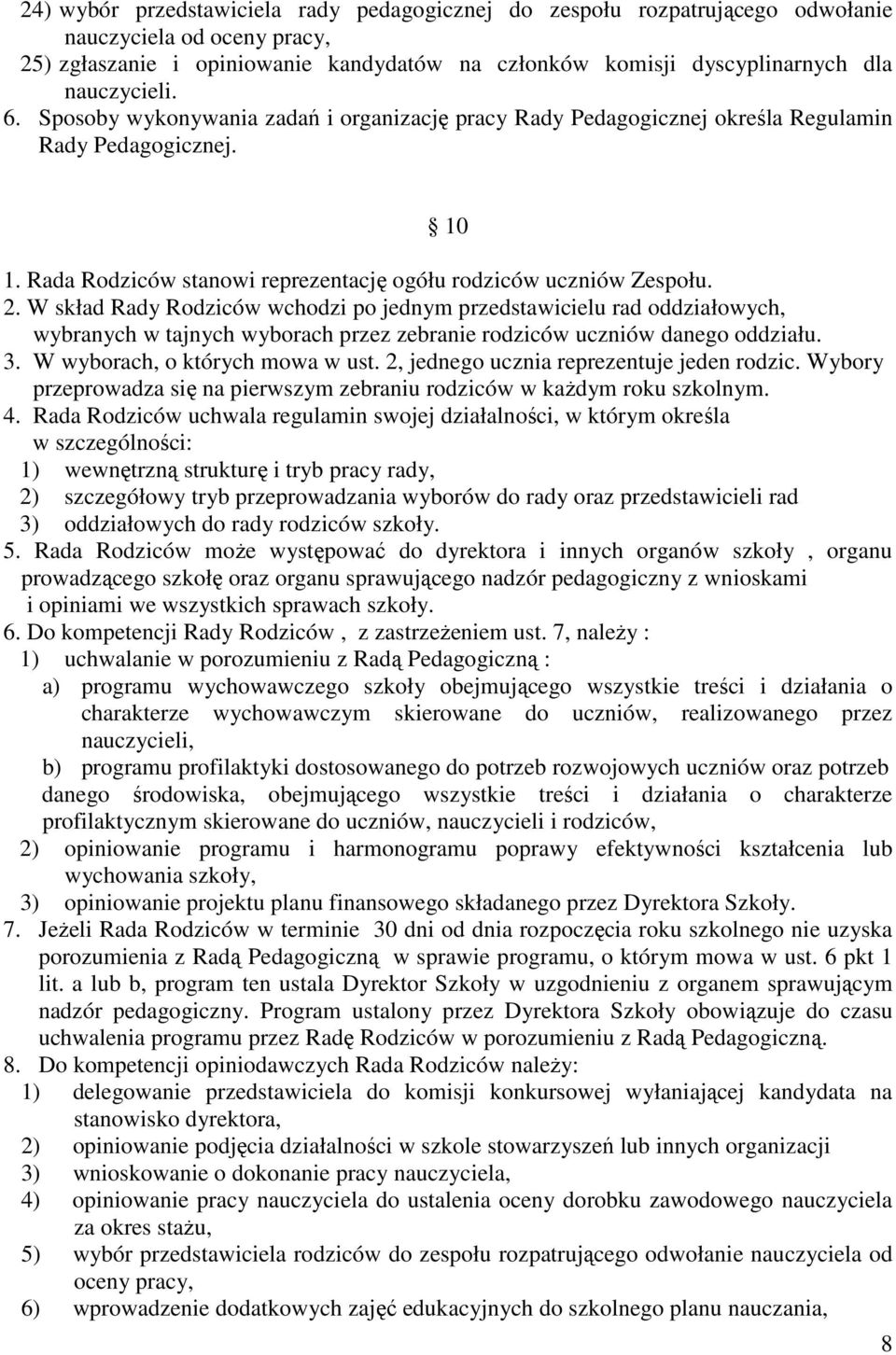 W skład Rady Rodziców wchodzi po jednym przedstawicielu rad oddziałowych, wybranych w tajnych wyborach przez zebranie rodziców uczniów danego oddziału. 3. W wyborach, o których mowa w ust.