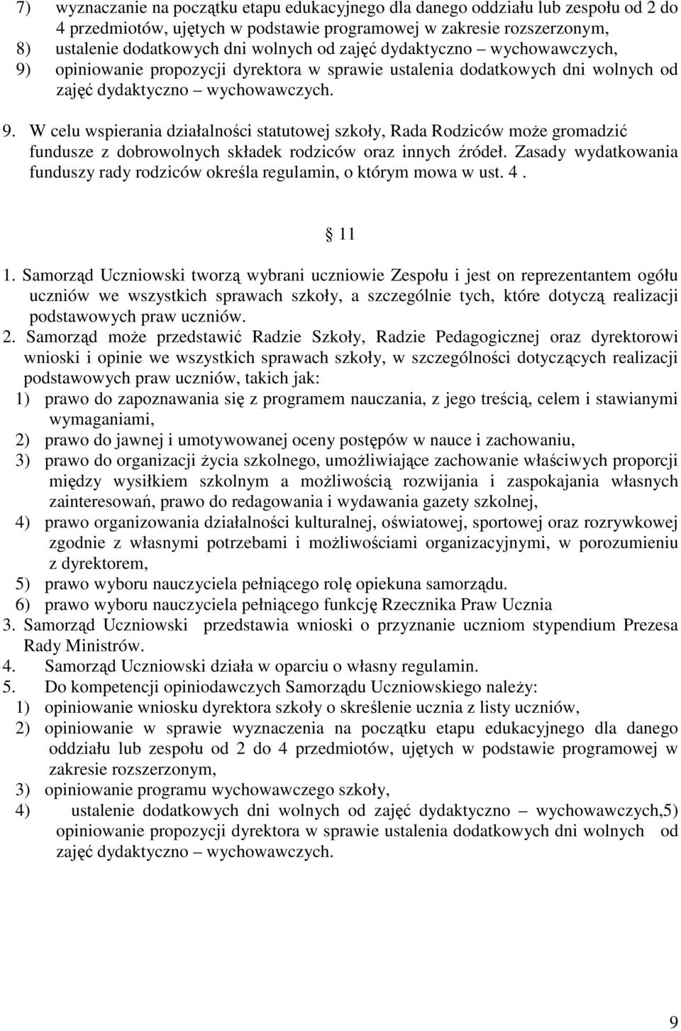 Zasady wydatkowania funduszy rady rodziców określa regulamin, o którym mowa w ust. 4. 11 1.