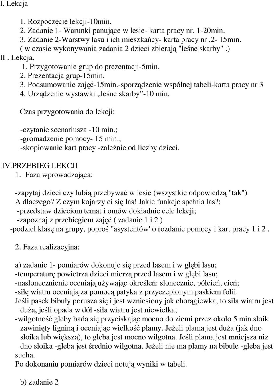 -sporządzenie wspólnej tabeli-karta pracy nr 3 4. Urządzenie wystawki leśne skarby -10 min. Czas przygotowania do lekcji: -czytanie scenariusza -10 min.; -gromadzenie pomocy- 15 min.