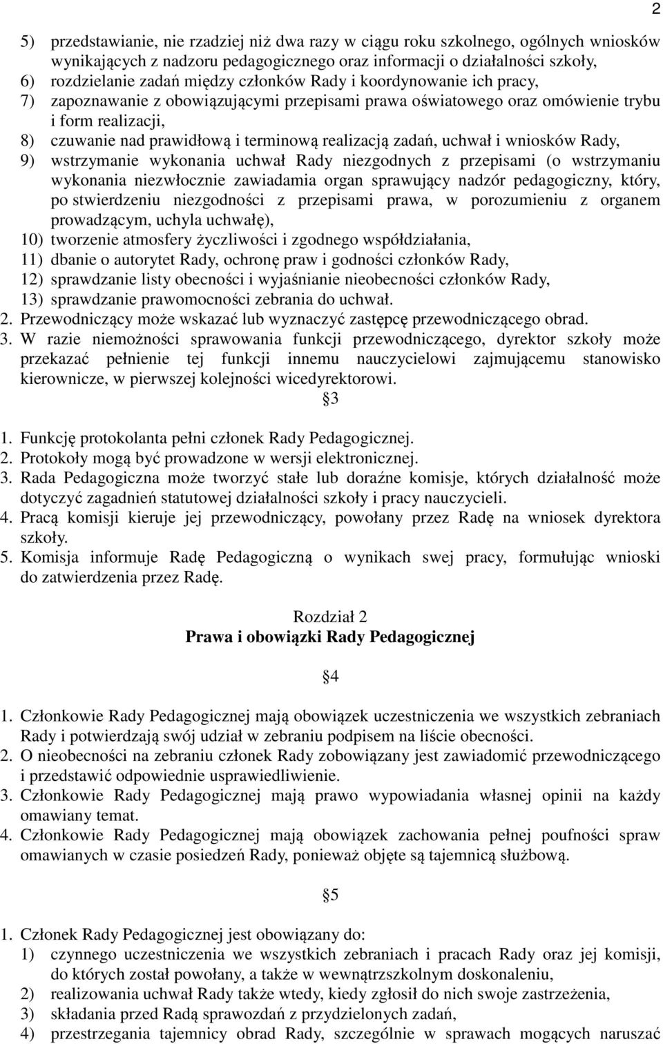 uchwał i wniosków Rady, 9) wstrzymanie wykonania uchwał Rady niezgodnych z przepisami (o wstrzymaniu wykonania niezwłocznie zawiadamia organ sprawujący nadzór pedagogiczny, który, po stwierdzeniu