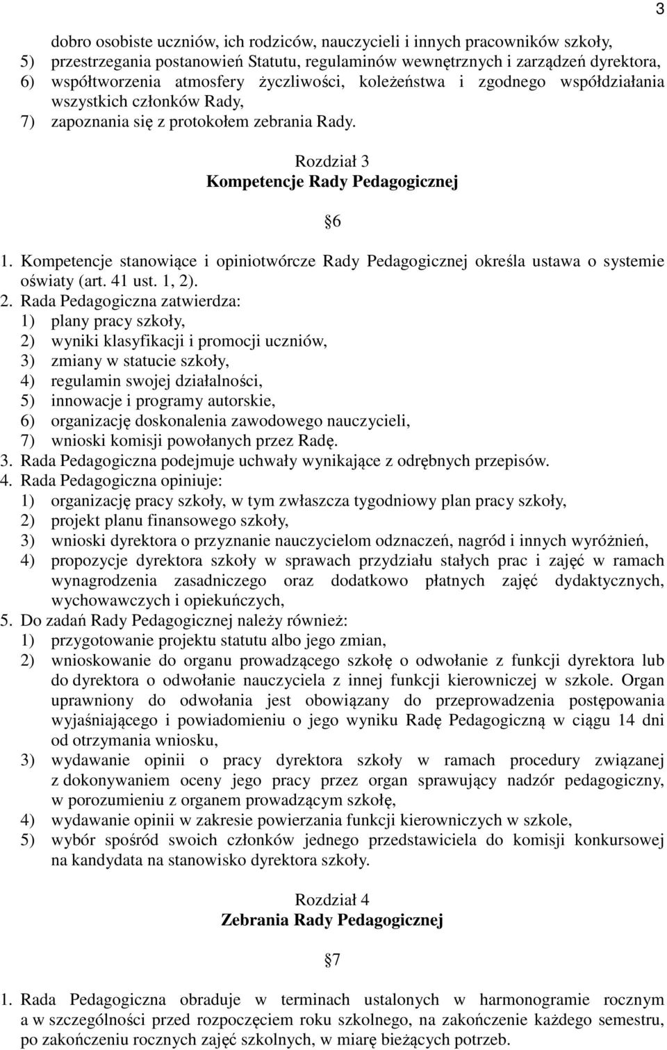 Kompetencje stanowiące i opiniotwórcze Rady Pedagogicznej określa ustawa o systemie oświaty (art. 41 ust. 1, 2)