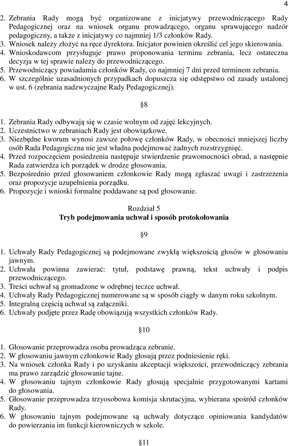 Wnioskodawcom przysługuje prawo proponowania terminu zebrania, lecz ostateczna decyzja w tej sprawie należy do przewodniczącego. 5.