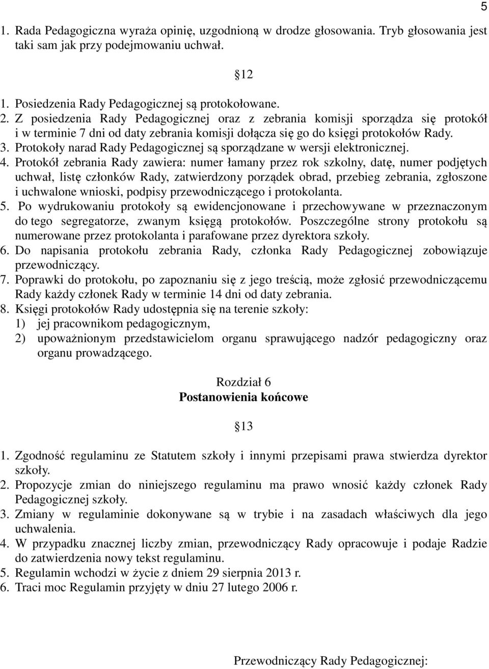 Protokoły narad Rady Pedagogicznej są sporządzane w wersji elektronicznej. 4.