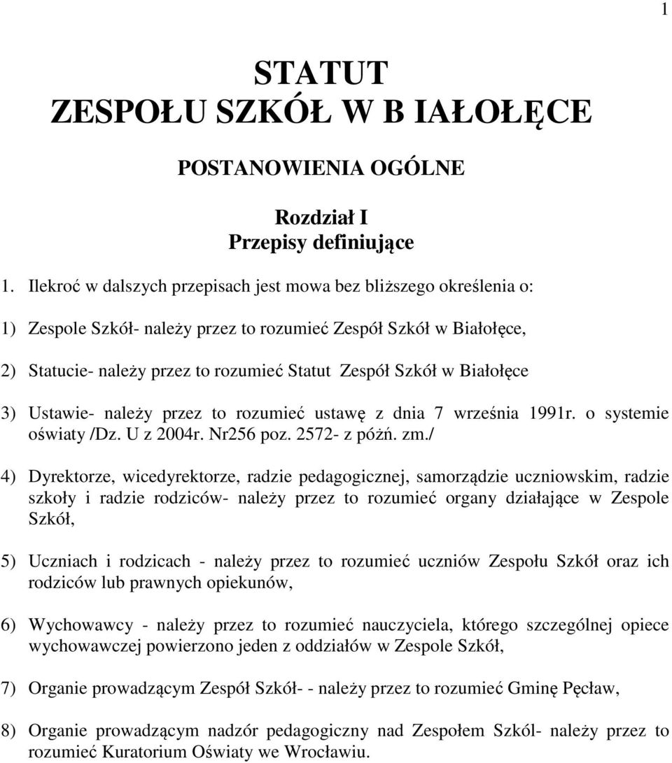 Białołęce 3) Ustawie- należy przez to rozumieć ustawę z dnia 7 września 1991r. o systemie oświaty /Dz. U z 2004r. Nr256 poz. 2572- z póżń. zm.