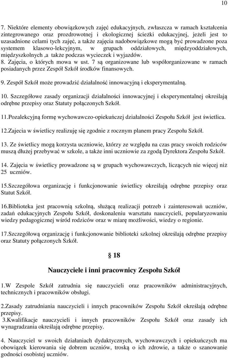 Zajęcia, o których mowa w ust. 7 są organizowane lub współorganizowane w ramach posiadanych przez Zespół Szkół środków finansowych. 9.