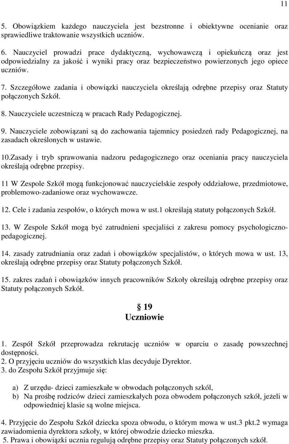 Szczegółowe zadania i obowiązki nauczyciela określają odrębne przepisy oraz Statuty połączonych Szkół. 8. Nauczyciele uczestniczą w pracach Rady Pedagogicznej. 9.