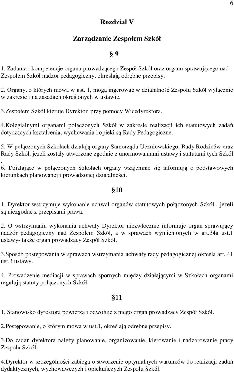 Kolegialnymi organami połączonych Szkół w zakresie realizacji ich statutowych zadań dotyczących kształcenia, wychowania i opieki są Rady Pedagogiczne. 5.