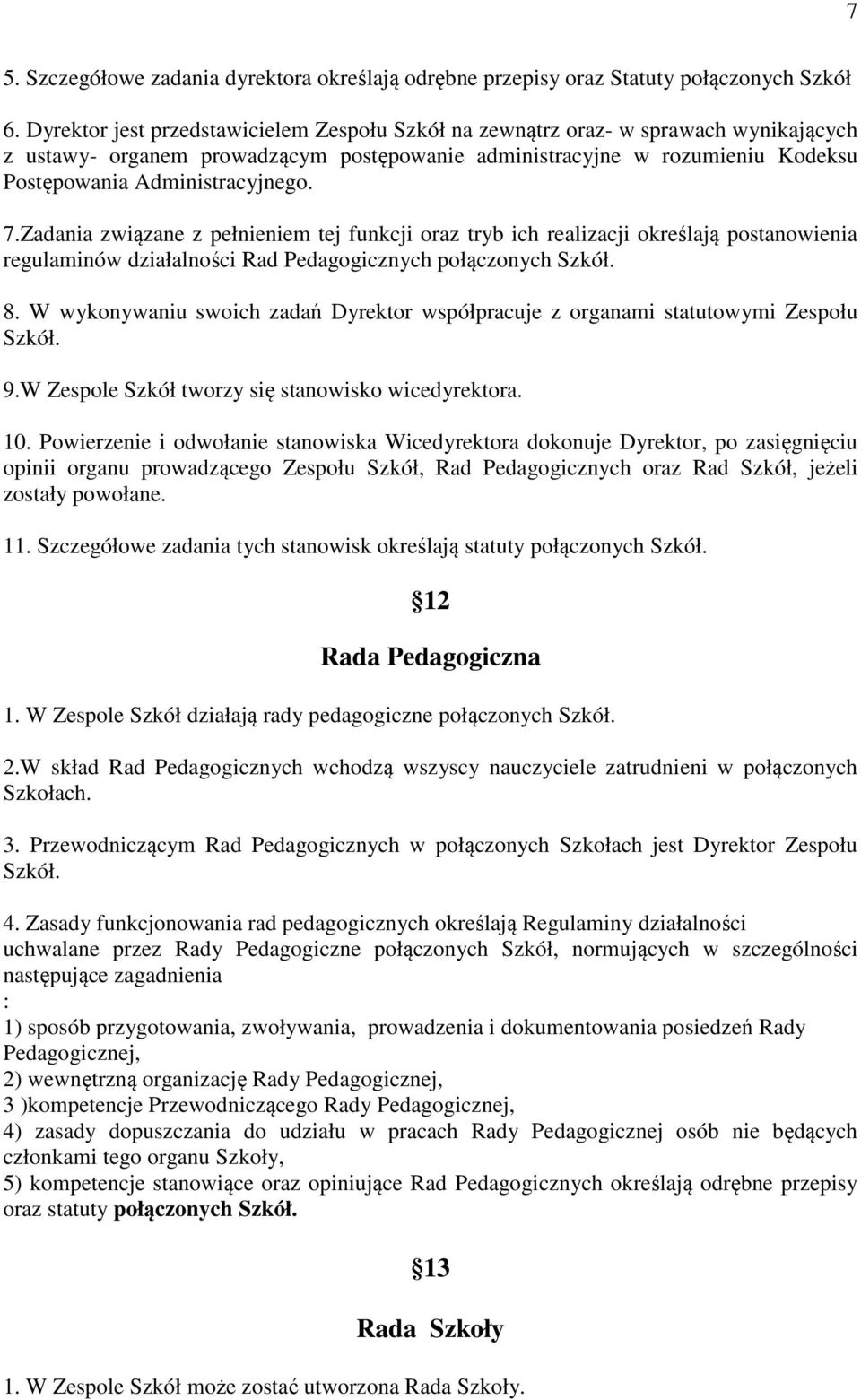 7.Zadania związane z pełnieniem tej funkcji oraz tryb ich realizacji określają postanowienia regulaminów działalności Rad Pedagogicznych połączonych Szkół. 8.