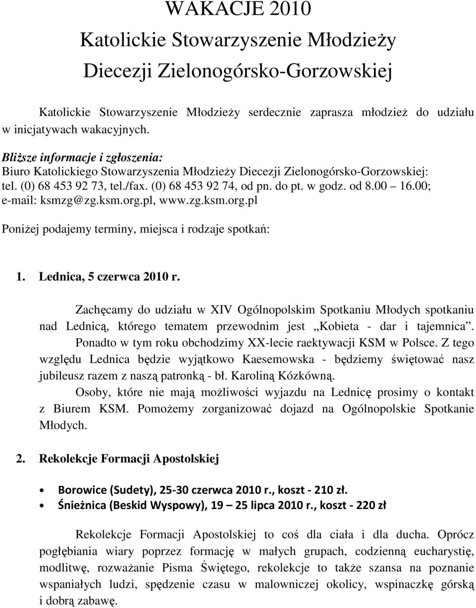 00; e-mail: ksmzg@zg.ksm.org.pl, www.zg.ksm.org.pl PoniŜej podajemy terminy, miejsca i rodzaje spotkań: 1. Lednica, 5 czerwca 2010 r.