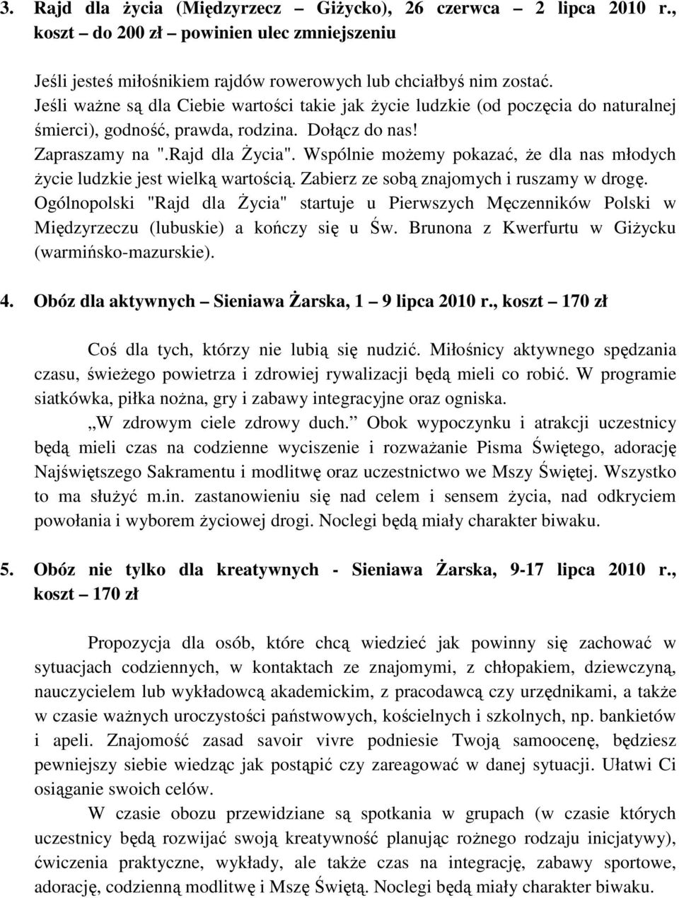 Wspólnie moŝemy pokazać, Ŝe dla nas młodych Ŝycie ludzkie jest wielką wartością. Zabierz ze sobą znajomych i ruszamy w drogę.