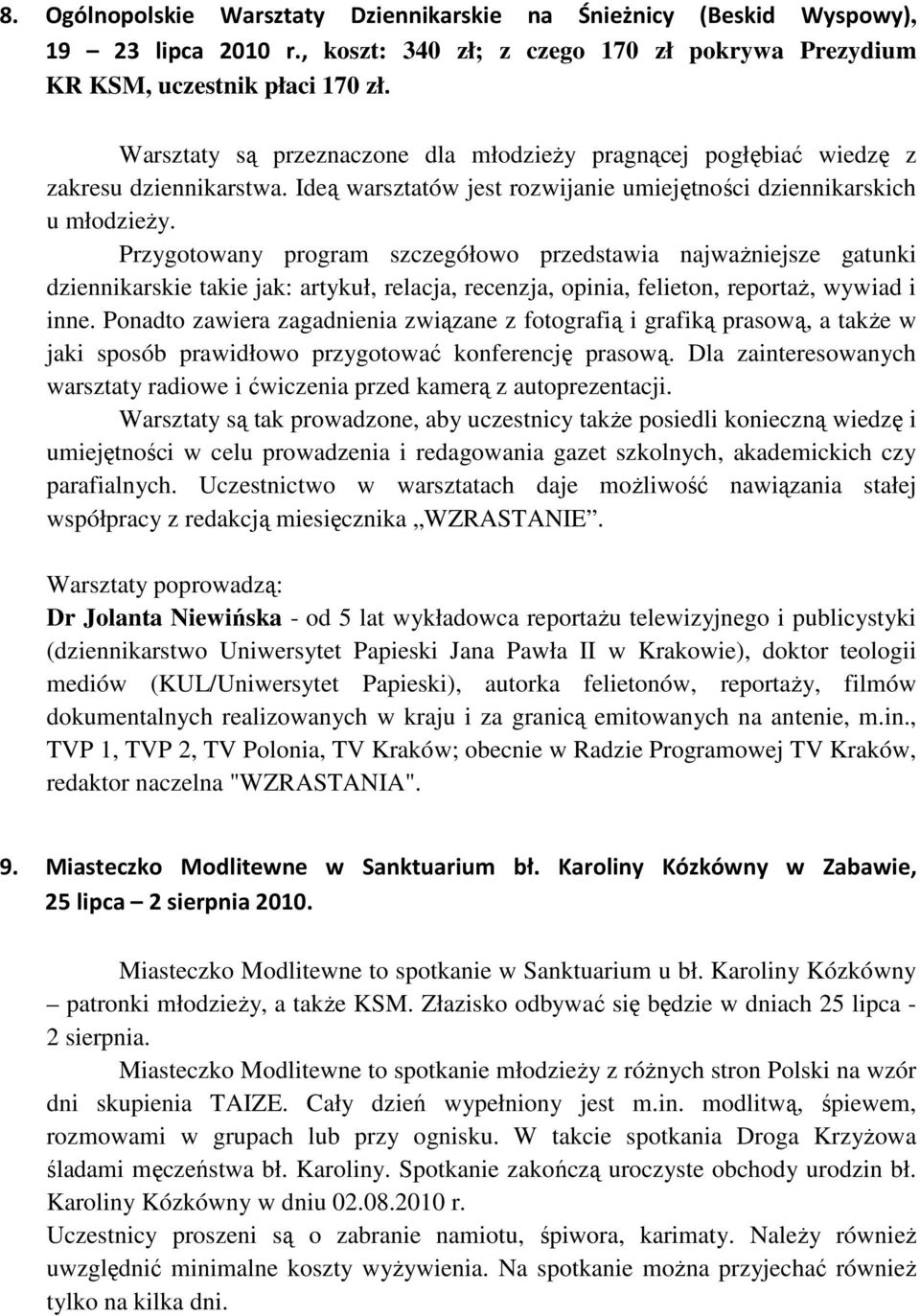 Przygotowany program szczegółowo przedstawia najwaŝniejsze gatunki dziennikarskie takie jak: artykuł, relacja, recenzja, opinia, felieton, reportaŝ, wywiad i inne.
