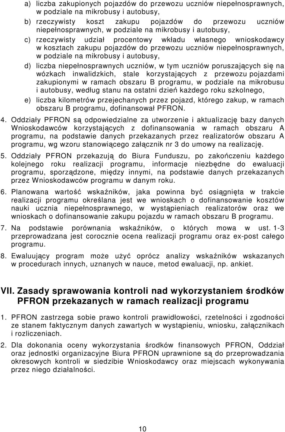 niepełnosprawnych uczniów, w tym uczniów poruszających się na wózkach inwalidzkich, stale korzystających z przewozu pojazdami zakupionymi w ramach obszaru B programu, w podziale na mikrobusu i