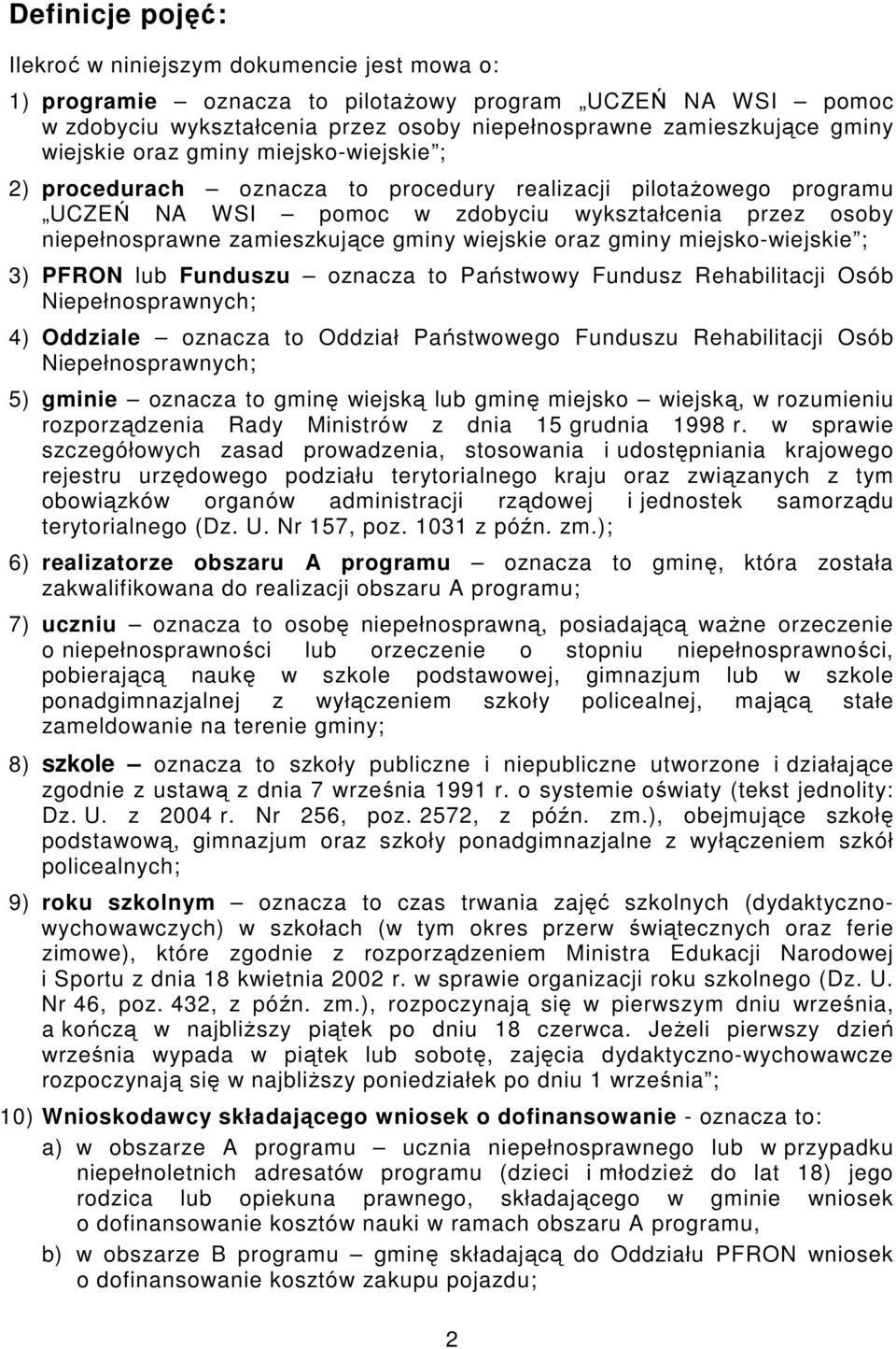 wiejskie oraz gminy miejsko-wiejskie ; 3) PFRON lub Funduszu oznacza to Państwowy Fundusz Rehabilitacji Osób Niepełnosprawnych; 4) Oddziale oznacza to Oddział Państwowego Funduszu Rehabilitacji Osób
