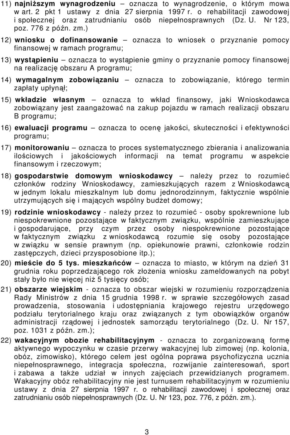 ) 12) wniosku o dofinansowanie oznacza to wniosek o przyznanie pomocy finansowej w ramach programu; 13) wystąpieniu oznacza to wystąpienie gminy o przyznanie pomocy finansowej na realizację obszaru A