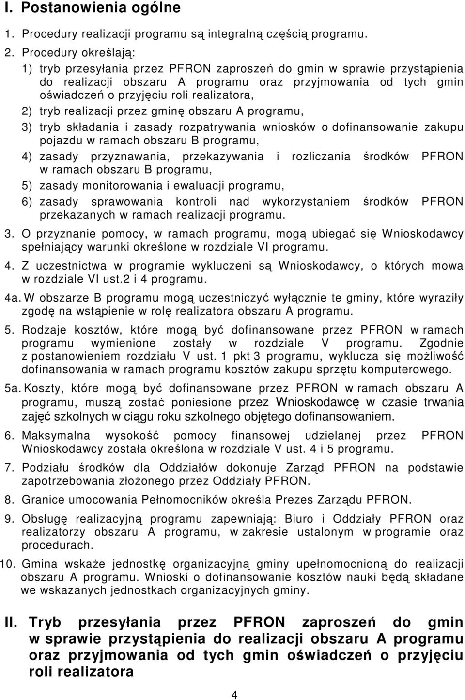 2) tryb realizacji przez gminę obszaru A programu, 3) tryb składania i zasady rozpatrywania wniosków o dofinansowanie zakupu pojazdu w ramach obszaru B programu, 4) zasady przyznawania, przekazywania