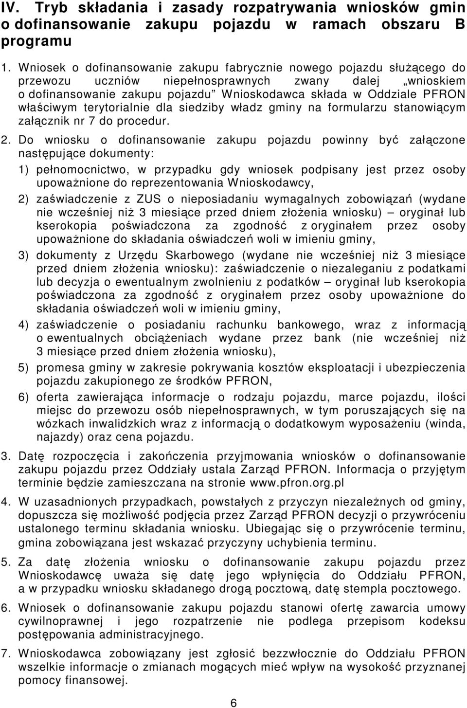 właściwym terytorialnie dla siedziby władz gminy na formularzu stanowiącym załącznik nr 7 do procedur. 2.