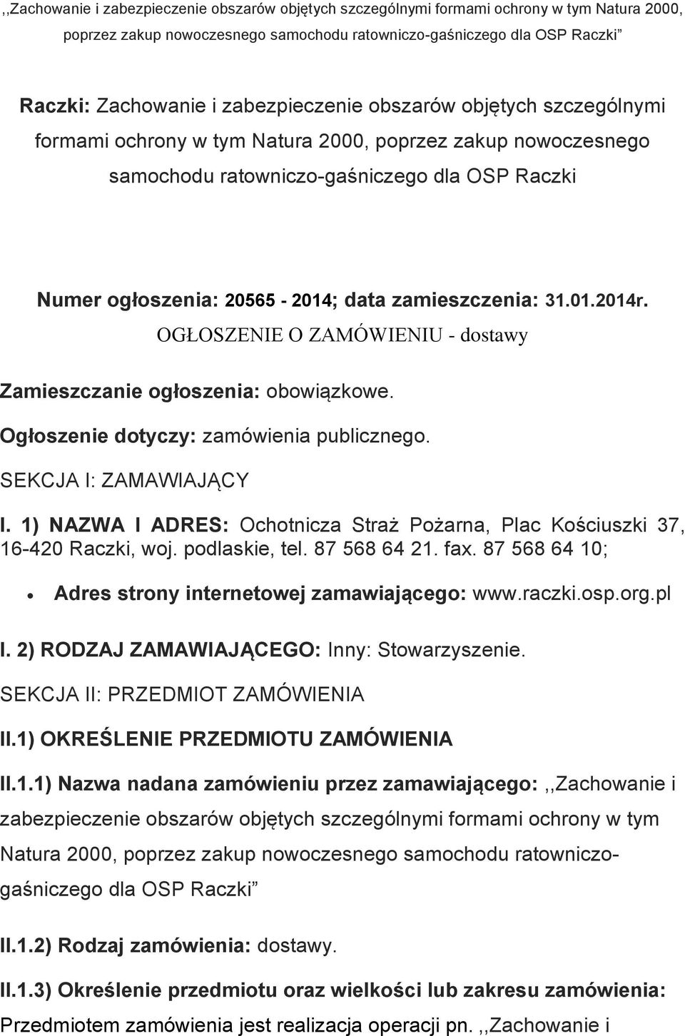 zamieszczenia: 31.01.2014r. OGŁOSZENIE O ZAMÓWIENIU - dostawy Zamieszczanie ogłoszenia: obowiązkowe. Ogłoszenie dotyczy: zamówienia publicznego. SEKCJA I: ZAMAWIAJĄCY I.