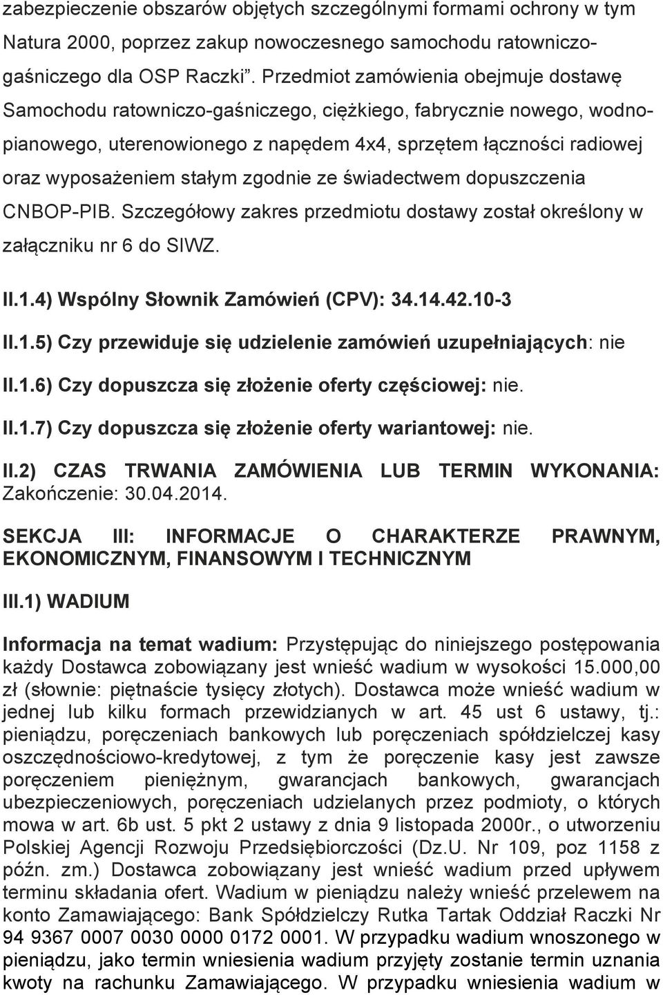 stałym zgodnie ze świadectwem dopuszczenia CNBOP-PIB. Szczegółowy zakres przedmiotu dostawy został określony w załączniku nr 6 do SIWZ. II.1.