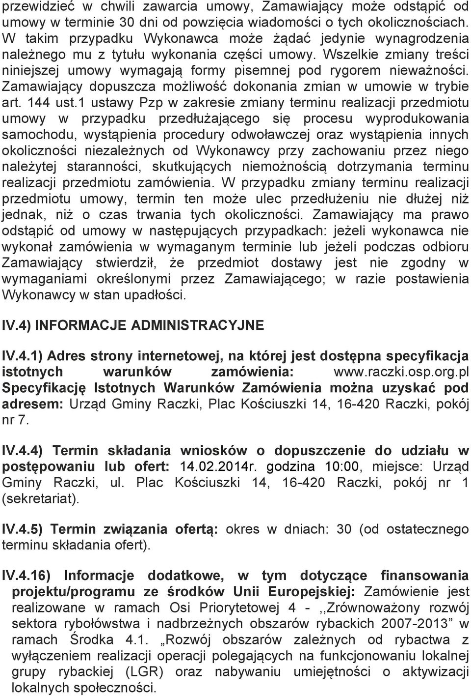 Zamawiający dopuszcza możliwość dokonania zmian w umowie w trybie art. 144 ust.
