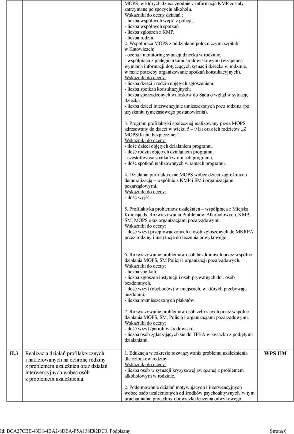 Współpraca MOPS z oddziałami położniczymi szpitali w Katowicach: - ocena i monitoring sytuacji dziecka w rodzinie, - współpraca z pielęgniarkami środowiskowymi (wzajemna wymiana informacji