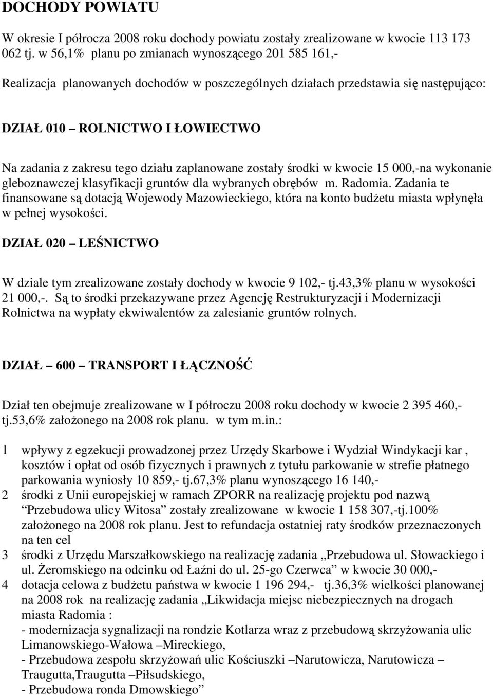 działu zaplanowane zostały środki w kwocie 15 000,-na wykonanie gleboznawczej klasyfikacji gruntów dla wybranych obrębów m. Radomia.