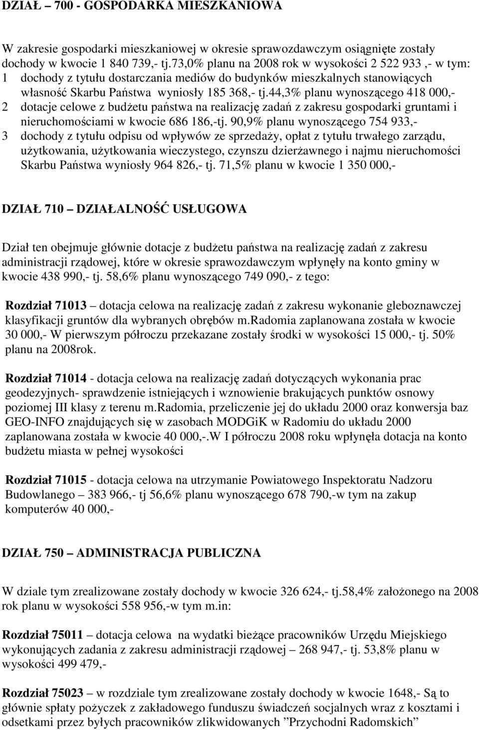 44,3% planu wynoszącego 418 000,- 2 dotacje celowe z budŝetu państwa na realizację zadań z zakresu gospodarki gruntami i nieruchomościami w kwocie 686 186,-tj.