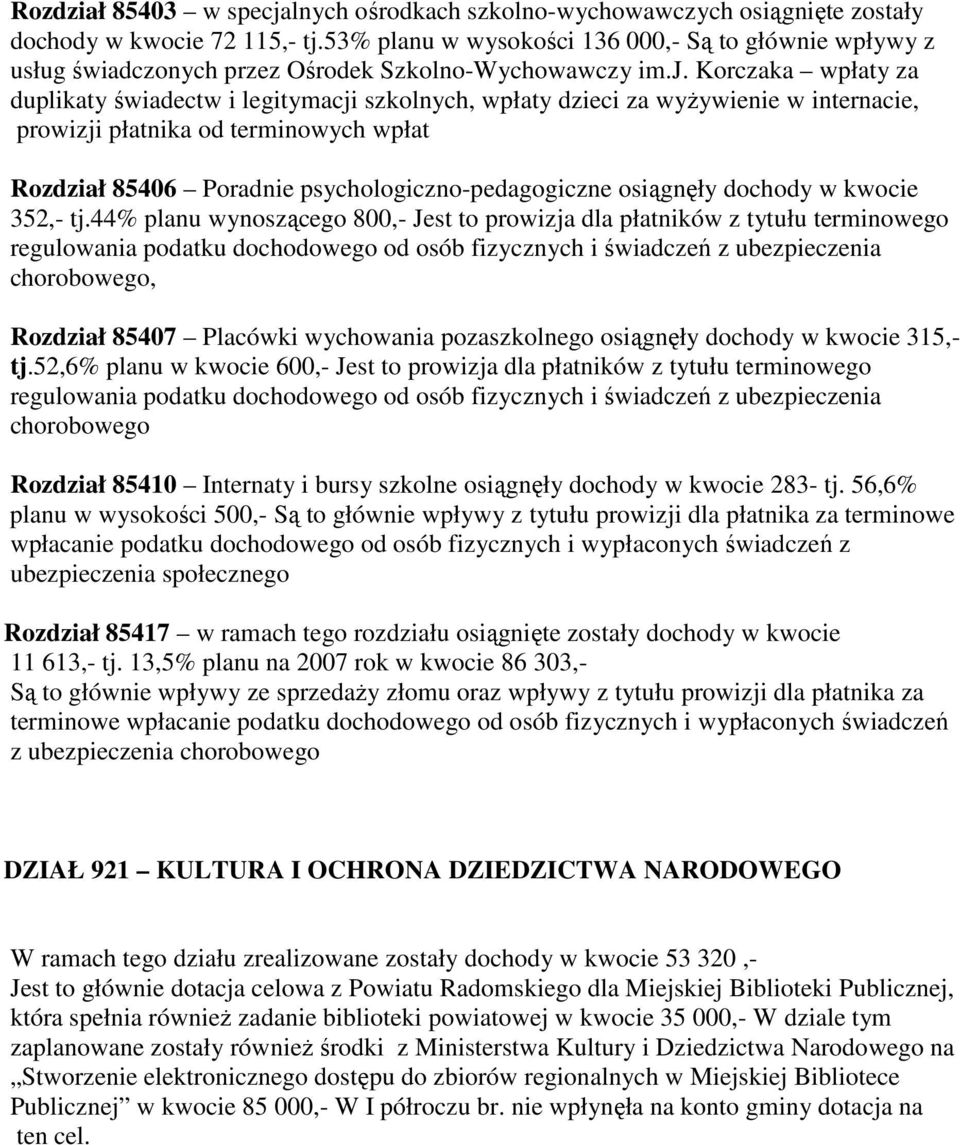 Korczaka wpłaty za duplikaty świadectw i legitymacji szkolnych, wpłaty dzieci za wyŝywienie w internacie, prowizji płatnika od terminowych wpłat Rozdział 85406 Poradnie psychologiczno-pedagogiczne