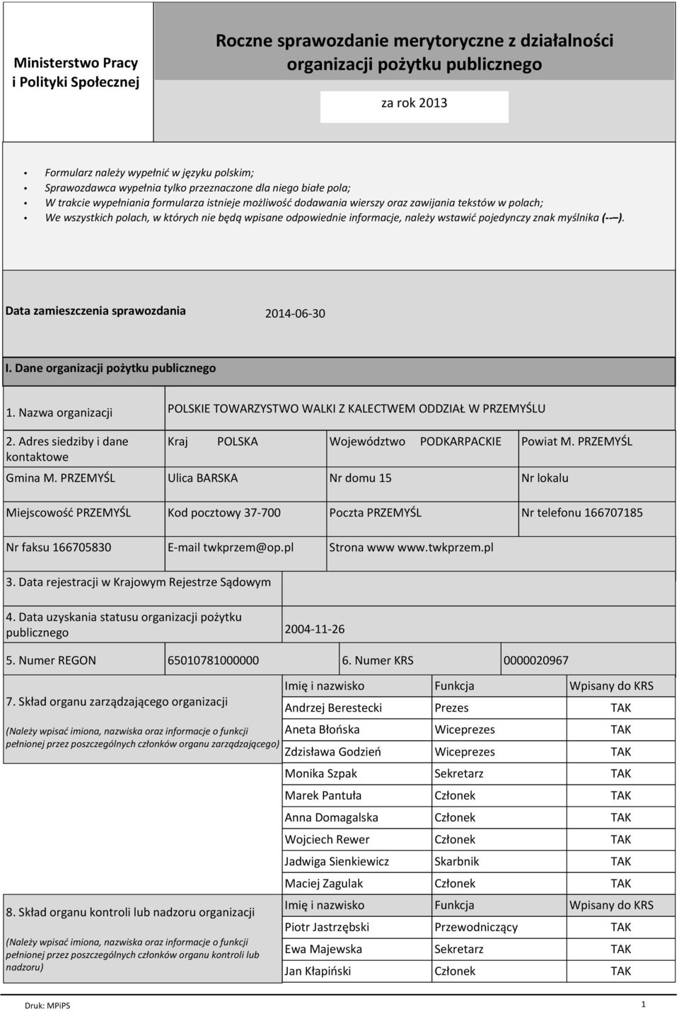 odpowiednie informacje, naleїy wstawiж pojedynczy znak myњlnika ( ). Data zamieszczenia sprawozdania 2014-06-30 I. Dane organizacji poїytku publicznego 1. Nazwa organizacji 2.