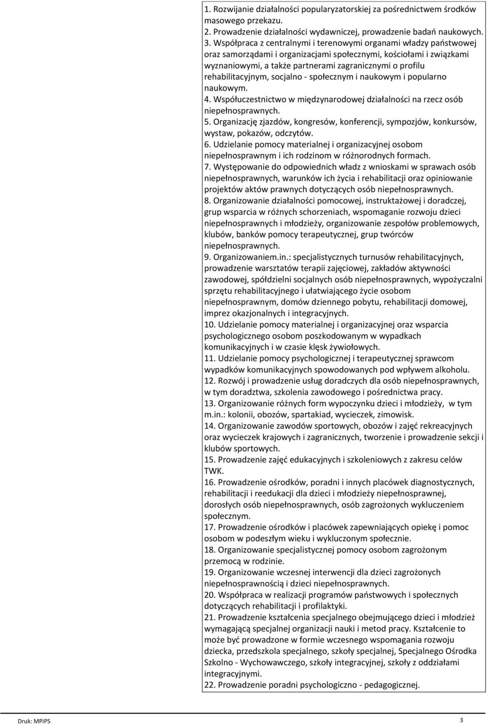 rehabilitacyjnym, socjalno - spoіecznym i naukowym i popularno naukowym. 4. Wspуіuczestnictwo w miкdzynarodowej dziaіalnoњci na rzecz osуb. 5.