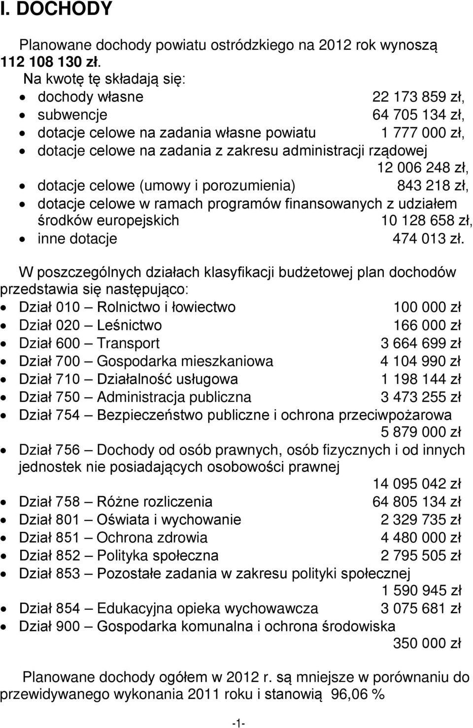 006 248 zł, dotacje celowe (umowy i porozumienia) 843 218 zł, dotacje celowe w ramach programów finansowanych z udziałem środków europejskich 10 128 658 zł, inne dotacje 474 013 zł.
