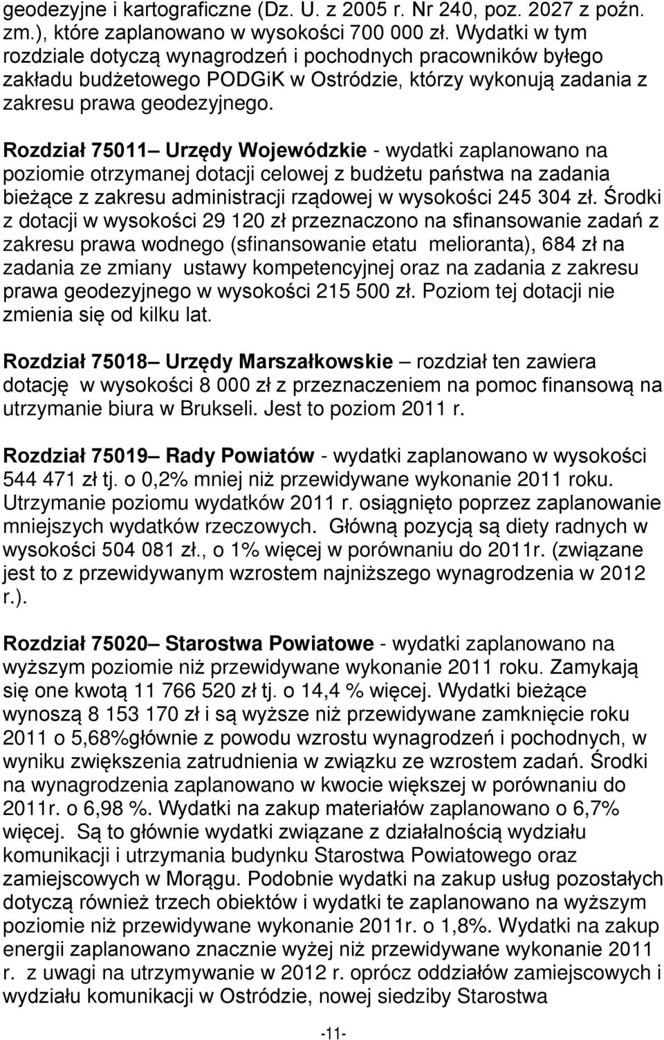 Rozdział 75011 Urzędy Wojewódzkie - wydatki zaplanowano na poziomie otrzymanej dotacji celowej z budżetu państwa na zadania bieżące z zakresu administracji rządowej w wysokości 245 304 zł.