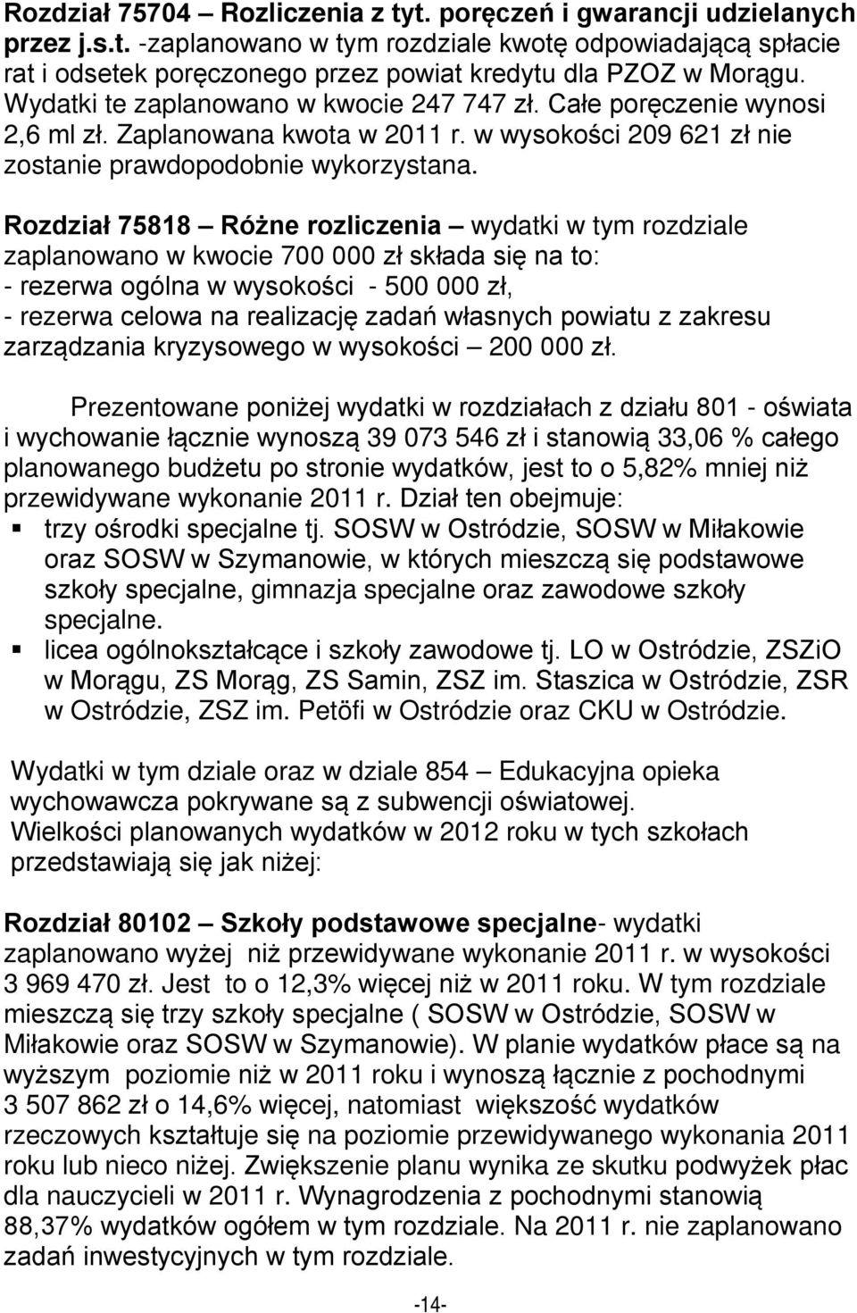 Rozdział 75818 Różne rozliczenia wydatki w tym rozdziale zaplanowano w kwocie 700 000 zł składa się na to: - rezerwa ogólna w wysokości - 500 000 zł, - rezerwa celowa na realizację zadań własnych