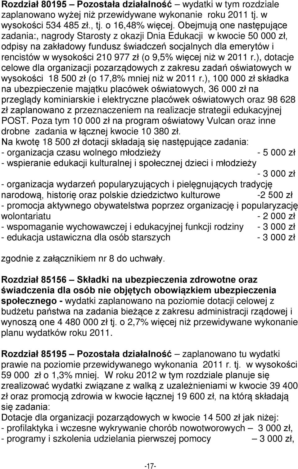 więcej niż w 2011 r.), dotacje celowe dla organizacji pozarządowych z zakresu zadań oświatowych w wysokości 18 500 zł (o 17,8% mniej niż w 2011 r.