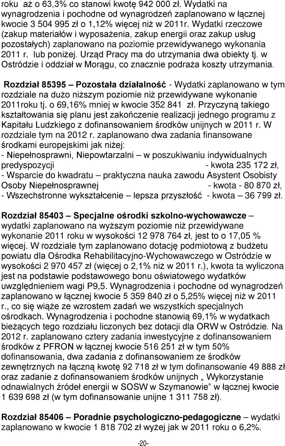 Urząd Pracy ma do utrzymania dwa obiekty tj. w Ostródzie i oddział w Morągu, co znacznie podraża koszty utrzymania.