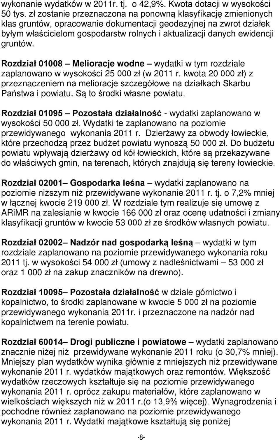 gruntów. Rozdział 01008 Melioracje wodne wydatki w tym rozdziale zaplanowano w wysokości 25 000 zł (w 2011 r.