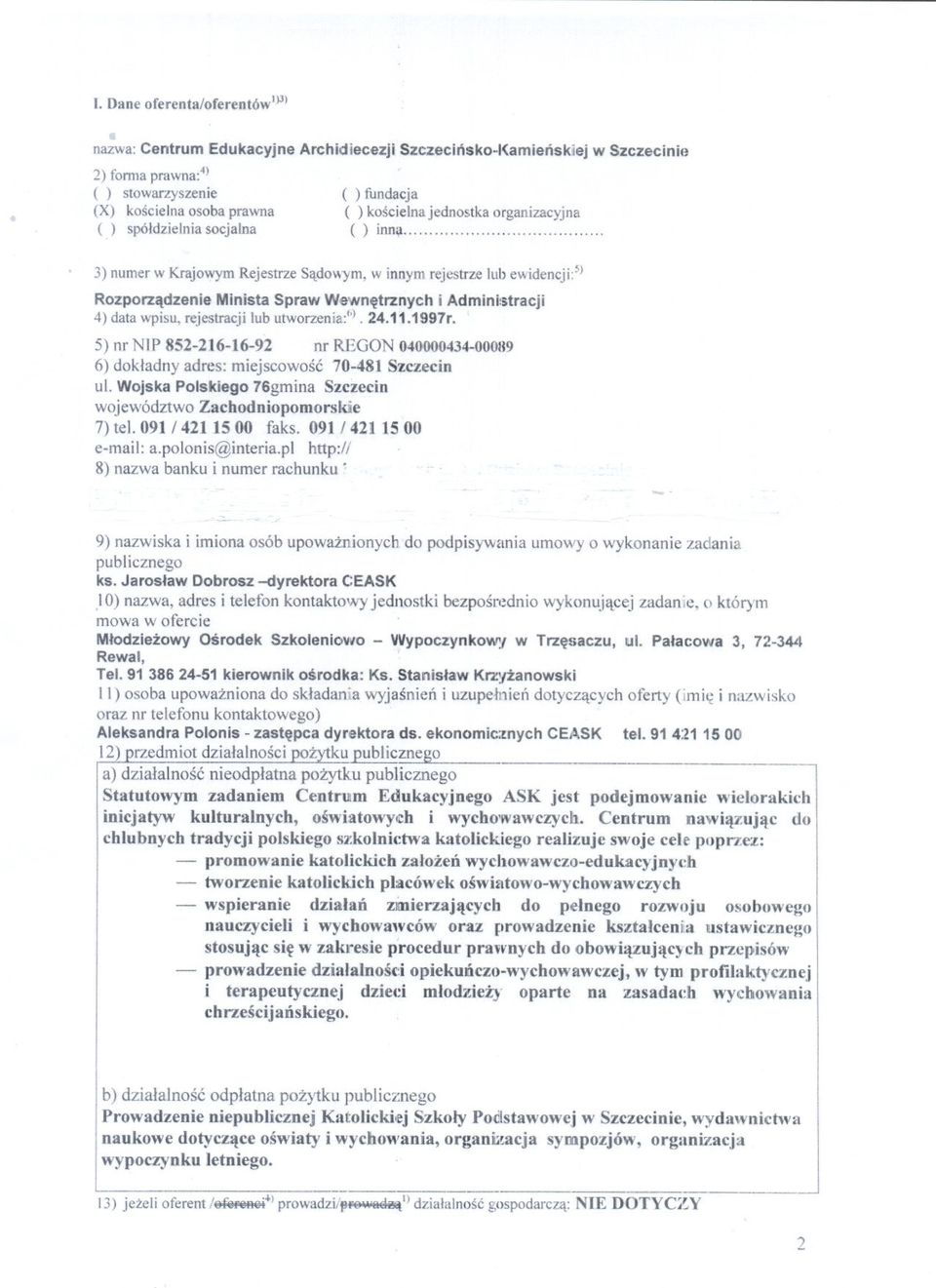 Wojska Polskiego Szczecin województwo Zuchodniopomorskie 7) te1.091/421 1500 091 J 421 1500 e*mail:a.polonis@interia.pl 8) nazwa banku i numer - ~~ nazwiska i publicznego osób do podpisywania o ks.