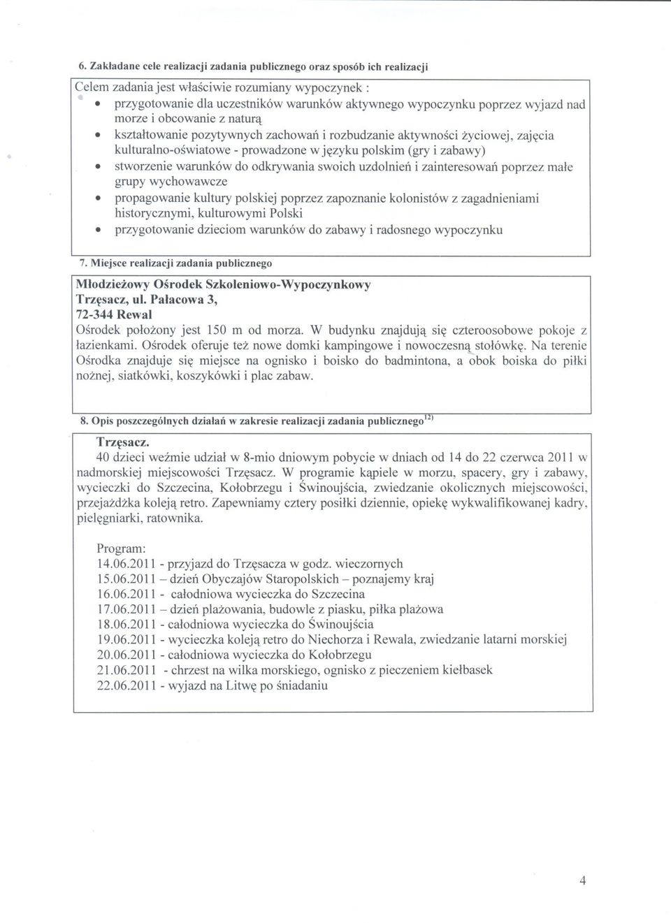 ksztaltowanie pozytywnych zachowan i rozbudzanie aktywnosci zyciowej, zajecia kulturalno-oswiatowe - prowadzone w jezyku polskim (gry i zabawy).