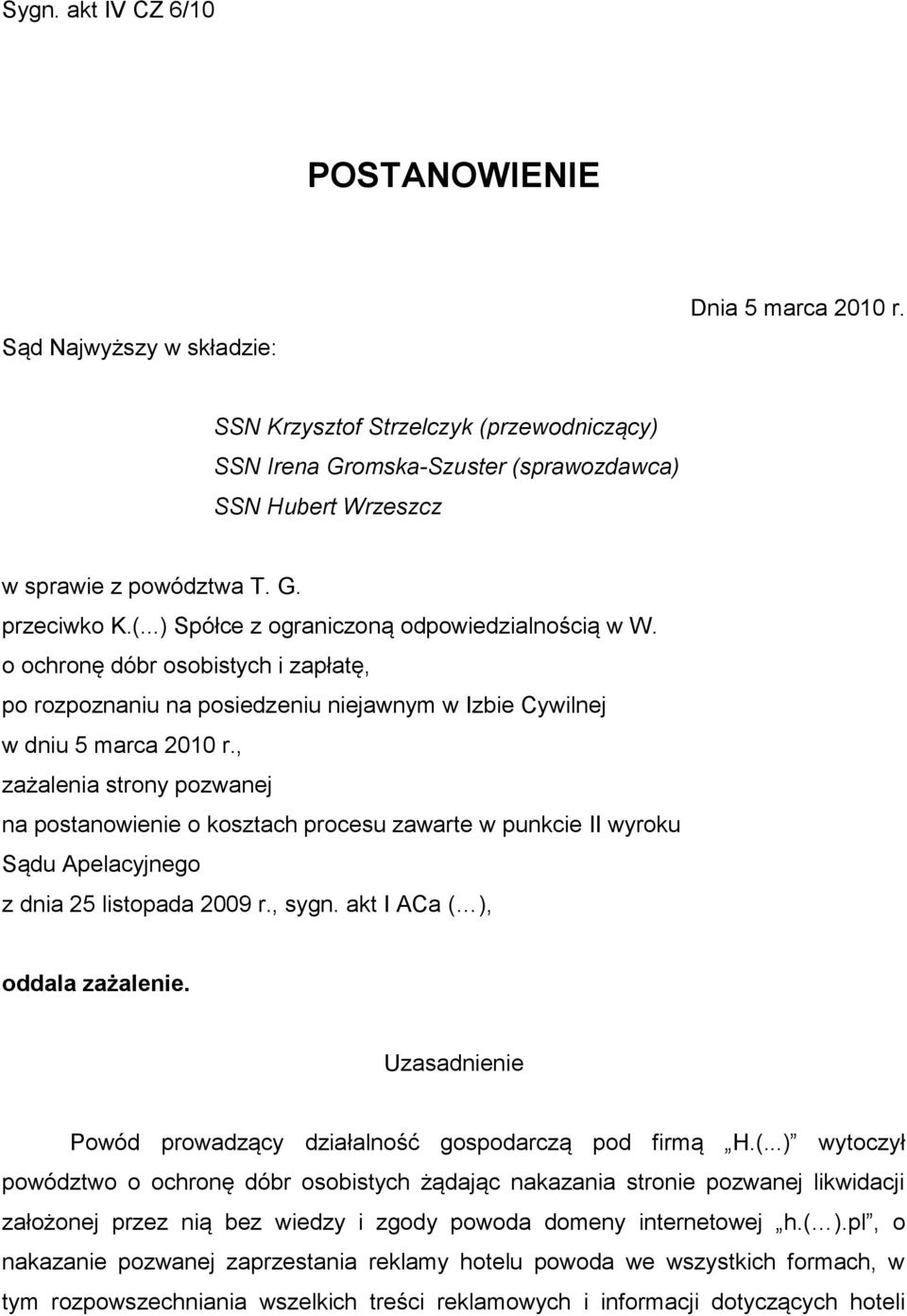 o ochronę dóbr osobistych i zapłatę, po rozpoznaniu na posiedzeniu niejawnym w Izbie Cywilnej w dniu 5 marca 2010 r.