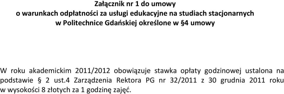 2011/2012 obowiązuje stawka opłaty godzinowej ustalona na podstawie 2 ust.