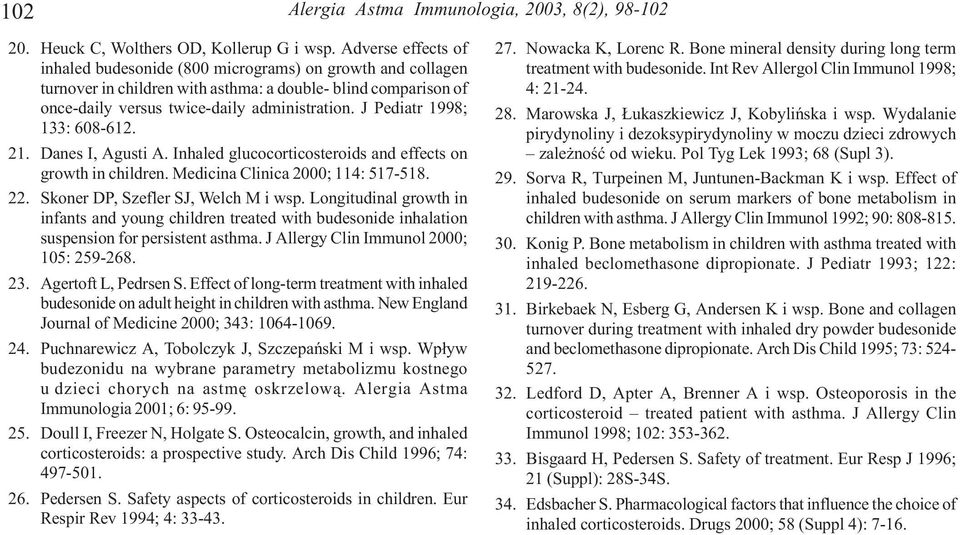 J Pediatr 1998; 133: 608-612. 21. Danes I, Agusti A. Inhaled glucocorticosteroids and effects on growth in children. Medicina Clinica 2000; 114: 517-518. 22. Skoner DP, Szefler SJ, Welch M i wsp.
