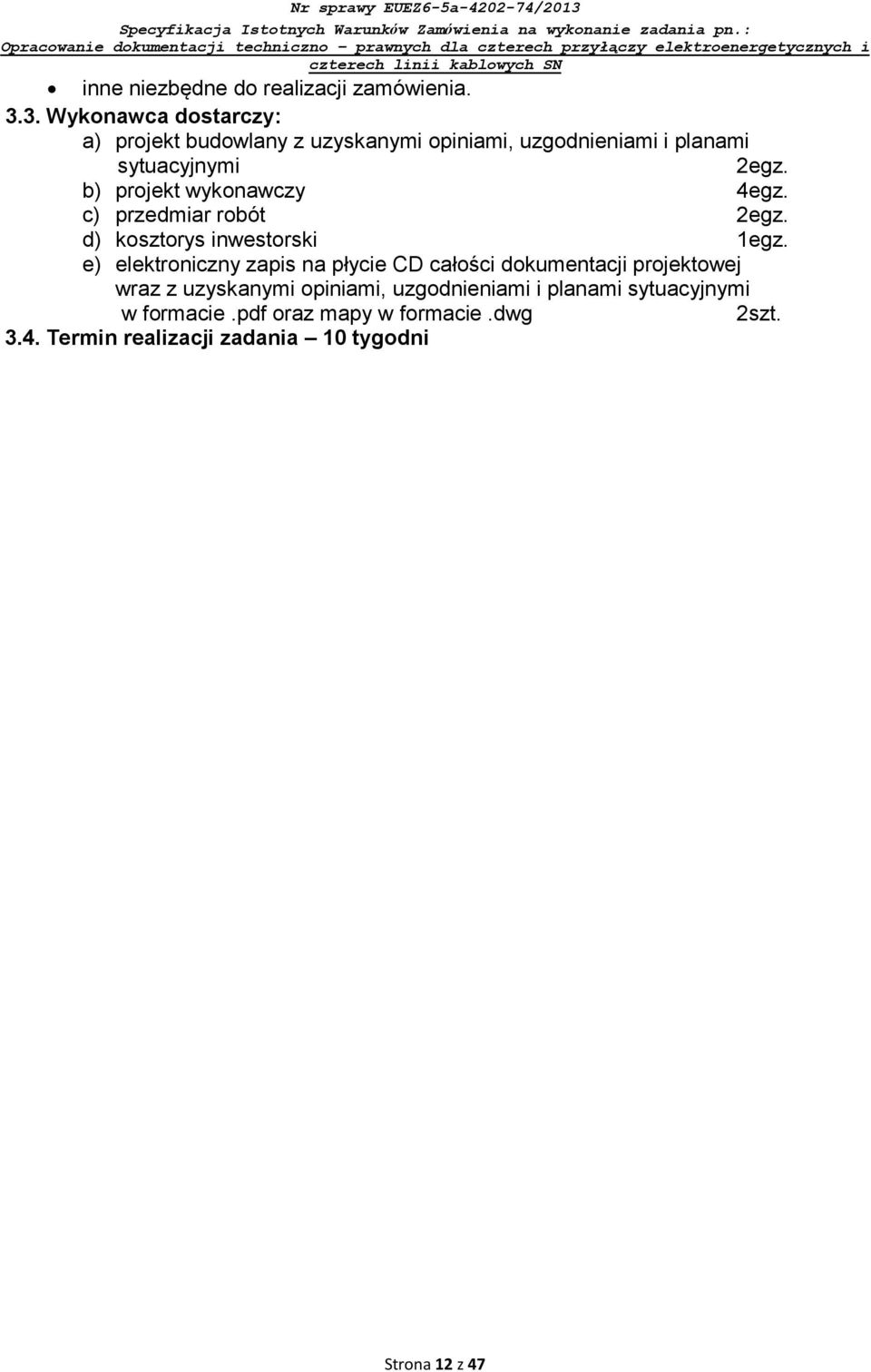 b) projekt wykonawczy 4egz. c) przedmiar robót 2egz. d) kosztorys inwestorski 1egz.